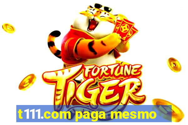 t111.com paga mesmo